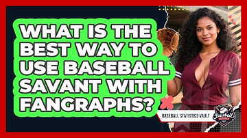 What Is The Best Way To Use Baseball Savant With FanGraphs? - Baseball Statistics Vault