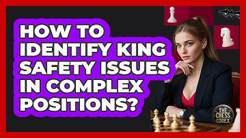 How To Identify King Safety Issues In Complex Positions?