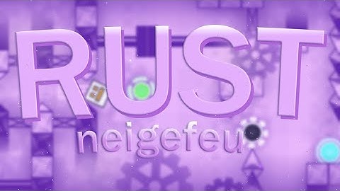 (144 fps) | RUST 100% (Top 35 Extreme Demon) by neigefeu | (NEW HARDEST)