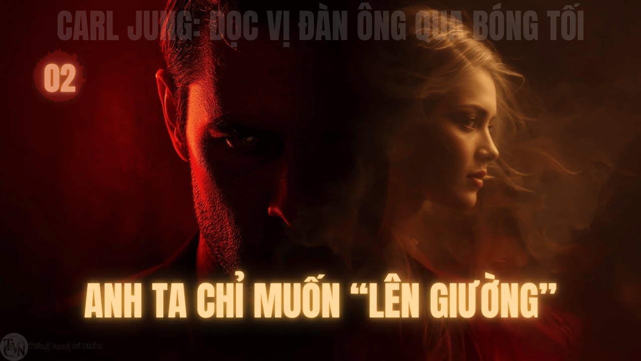 Carl Jung | Đọc Vị Đàn Ông | 7 Dấu Hiệu Cho Thấy Anh Ta Chỉ Muốn "LÊN GIƯỜNG" Với Bạn
