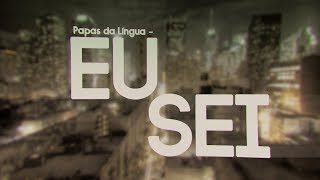 Papas da Língua - Eu Sei (Tipografia)