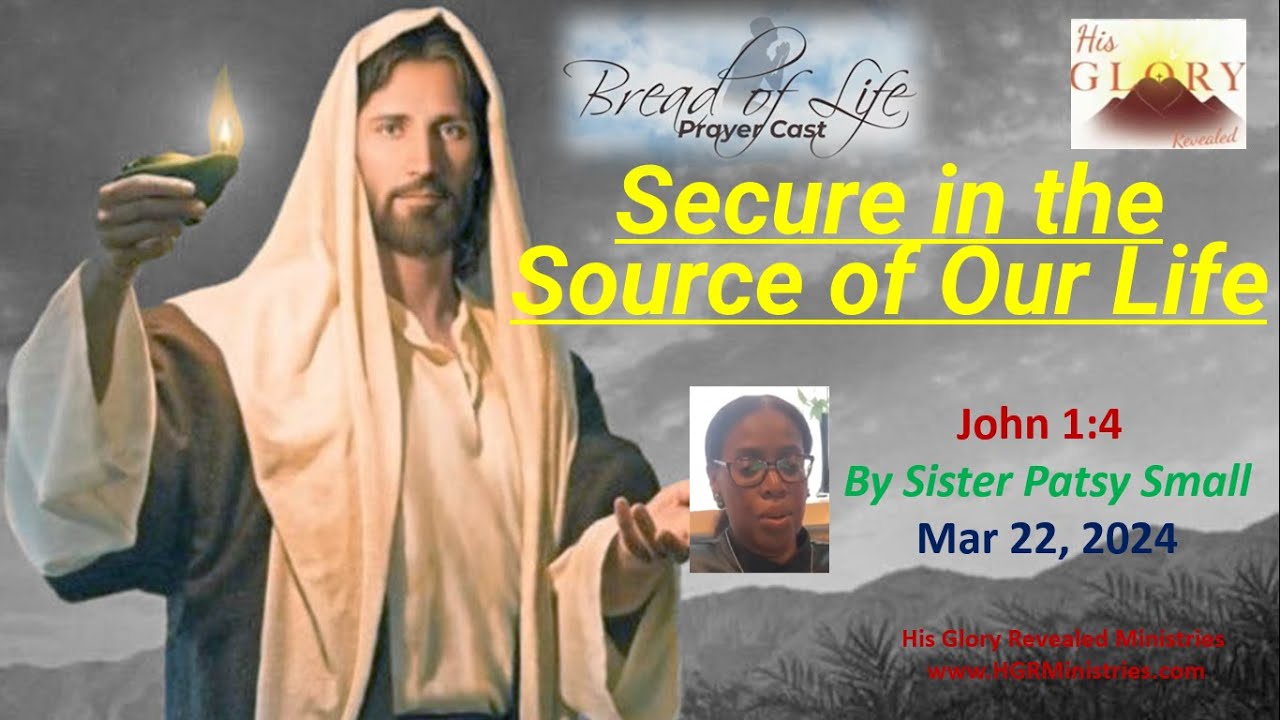 Patsy Small Secure in the source of our life - John 1:4 - Sis Patsy Small; P & W ...