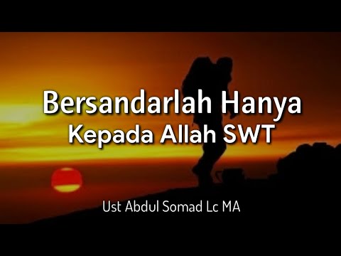 Ceramah Singkat Ust Abdul Somad "Bersandarlah Engkau Hanya Kepada Allah SWT"