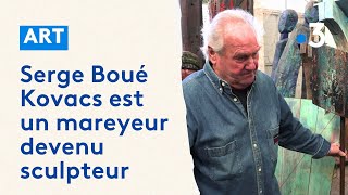 Serge Boué Kovacs, mareyeur devenu sculpteur