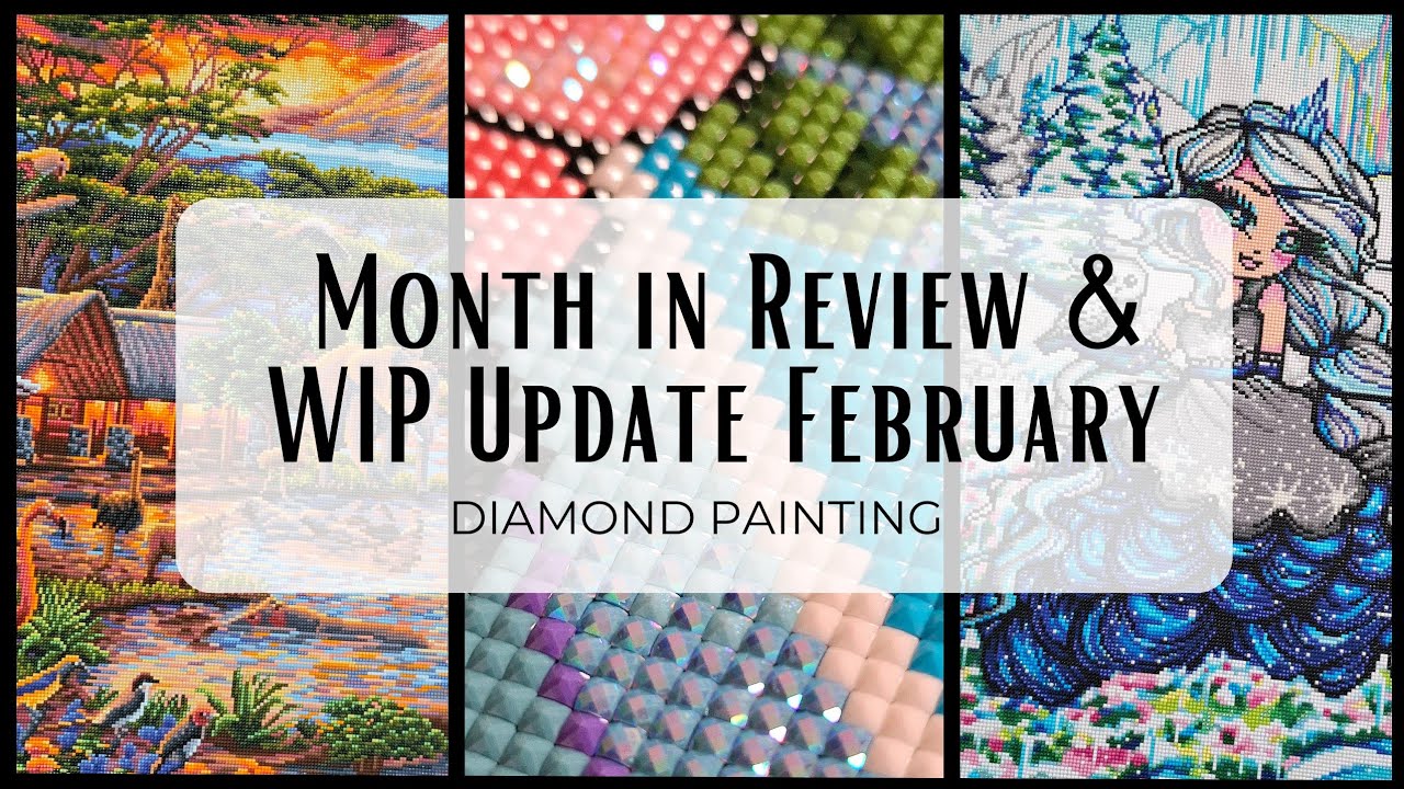 Two Finishes & Three New Starts - February Month in Review & WIP Update - Diamond Painting 