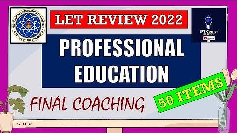 #1 LET REVIEWER FOR PROFESSIONAL EDUCATION I DRILL QUIZ (50 ITEMS) I LPT CORNER