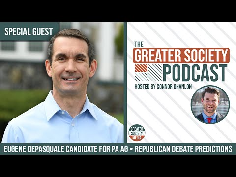 Attorney General Candidate Eugene DePasquale • Republican Debate Preview - Greater Society Podcast