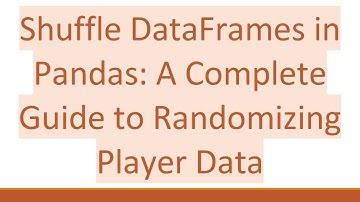 Shuffle DataFrames in Pandas: A Complete Guide to Randomizing Player Data