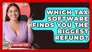 Which Tax Software Finds You The Biggest Refund? - Latino Family Filing