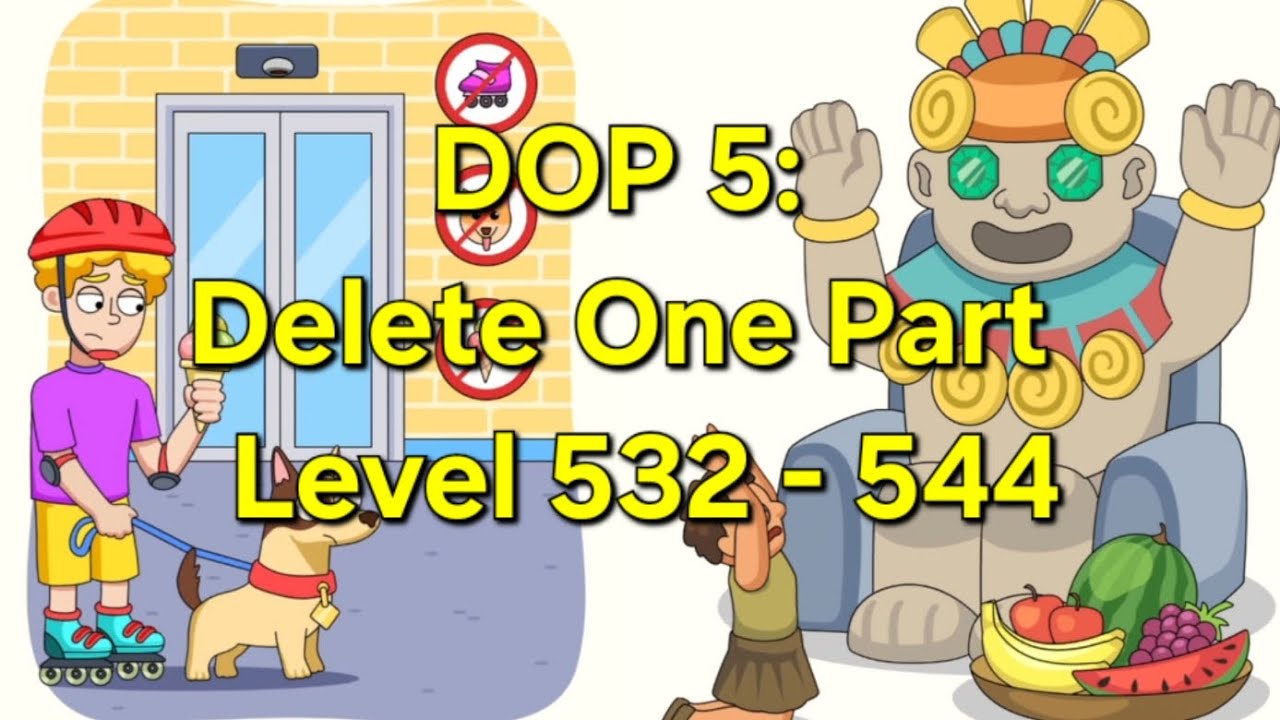 DOP 5: Delete One Part - Level 532 - 544