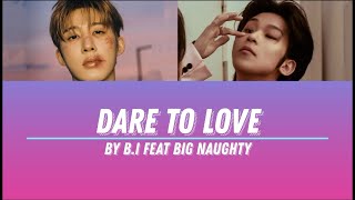 B.I FT BIG NAUGHTY - DARE TO LOVE LYRICS