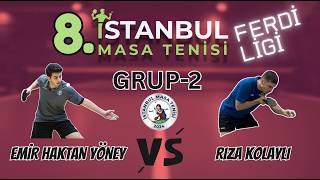 Emir Haktan Yöney - Rıza Kolaylı | 8. İstanbul Masa Tenisi Ferdi Ligi | Grup-2