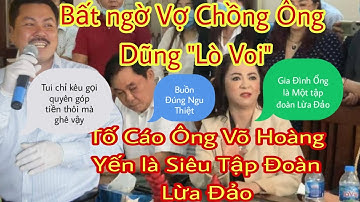 Bất Ngờ Vợ Chồng ông Dũng"Lò Voi" Tố Cáo,Võ Hoàng Yên Là Siêu Tập Đoàn Lừa Đảo | Gia Đình vlog MN