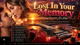 Lost In Your Memory | Relaxing Romantic Love Songs | Beautiful Electric Guitar & Deep Emotions