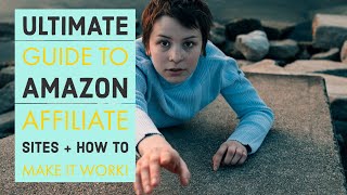 Ultimate Guide To Amazon Affiliate Sites - How To Get It To WORK!