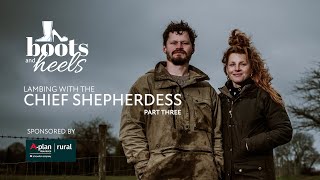 Boots and Heels: On farm with The Chief Shepherdess - Part Three