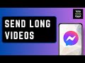 How To Send Long Videos In Messenger