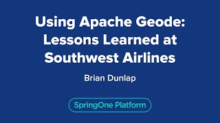 Using Apache Geode: Lessons Learned at Southwest Airlines