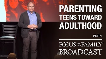 Parenting Teens Toward Adulthood (Part 1) - Dr. Ken Wilgus