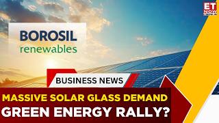 Anti-Dumping Duty Triggering Massive Solar Glass Rally? Borosil Explains | Business News | ET Now