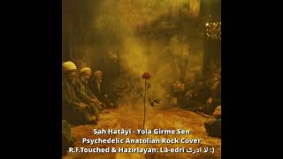 Şah Hatâyî - Yola Girme Sen