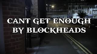 Blockheads - Cant Get Enough - Music Video