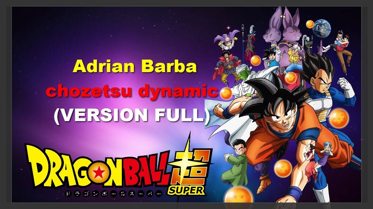 Adrian Barba/ Chozetsu Dynamic (opening 1 Dragon ball super