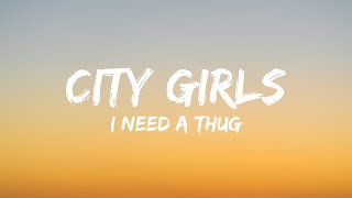 City Girls - I Need A Thug (Lyrics)