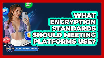 What Encryption Standards Should Meeting Platforms Use?