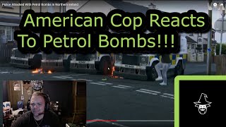 American Cop Reacts to Petrol Bombs Vs. Northern Ireland Police!!!!