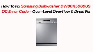 How To Fix Samsung Dishwasher DW80R5060US OC Error Code – Over-Level Overflow & Drain Fix