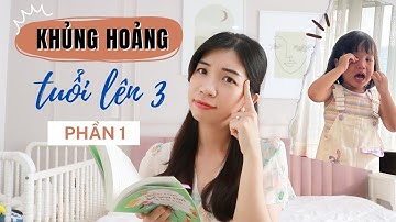 Khủng Hoảng Tuổi Lên 3 Là Gì? 3 Cách Giúp Trẻ Giảm Tránh "Ăn Vạ" (Phần 1)