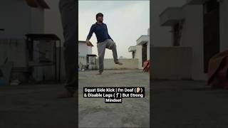 Squat Side Kick | I'm Deaf (🦻🏻) &amp; Disable Legs (🦵🏻) But Strong Mindset