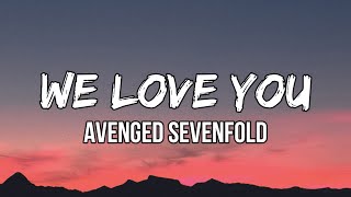 @avengedsevenfold  - We Love You (Lyrics) | There you are, you’ve come so far