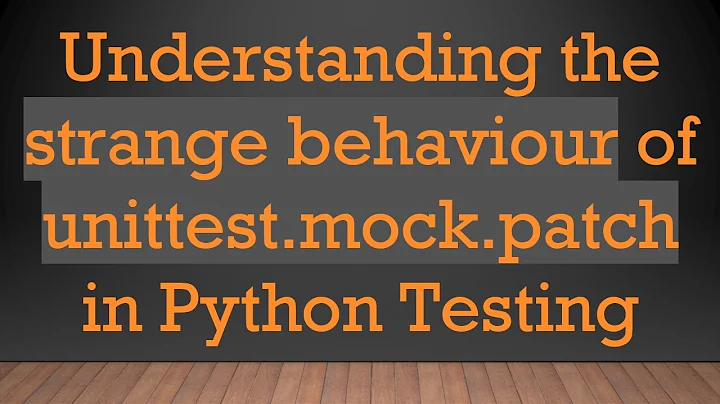 Understanding the strange behaviour of unittest.mock.patch in Python Testing