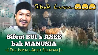 DAKWAH LICU TGK ISMAIL ACEH SELATAN || BAK MANUSIA NA SIFEUT BUI NGEN ASEE