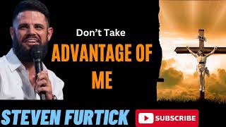 Don’t Take Advantage Of Me  _ Steven Furtick