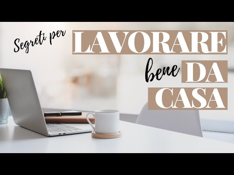 Video: Come Lavorare In Modo Efficiente Da Casa