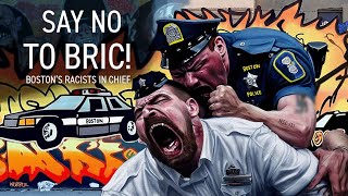 SAY "NO" TO B.R.I.C. (BOSTON'S RACISTS IN CHIEF)