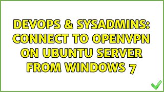 Celebrity DevOps & SysAdmins: Connect to OpenVPN on Ubuntu Server from Windows 7 Profile