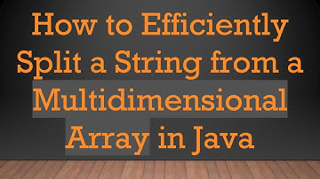 How to Efficiently Split a String from a Multidimensional Array in Java