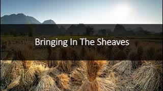 Bringing In The Sheaves (Sowing In The Morning, Sowing Seeds Of Kindness)
