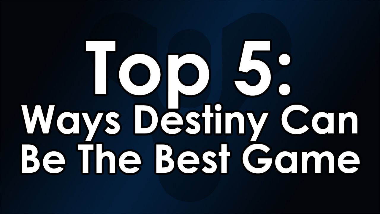 Top 5 Ways Destiny Can Be The Best Game in The Long Run YouTube