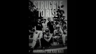 STRUGGLE TO RISE - Hardcore Tak Kan Mati