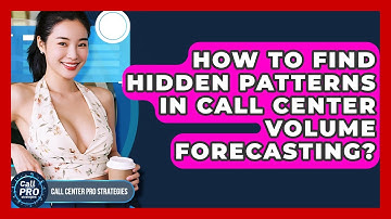 How To Find Hidden Patterns In Call Center Volume Forecasting? - Call Center Pro Strategies