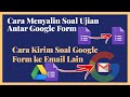 CARA MENYALIN SOAL UJIAN ANTAR GOOGLE FORM-TANPA KETIK ULANG