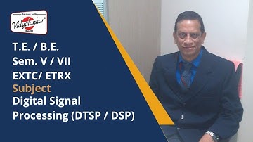 T E - B E  Sem  V /  VII (EXTC / ETRX) Discrete Time Signal Processing (DTSP / DSP)