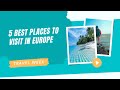 5  best places to visit in europe  travelweek travel tourism travel2022 europe