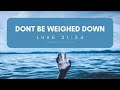 Don’t Be Weighed Down – Luke 21:34