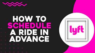 How To Schedule a Lyft Ride in Advance (Quick Tutorial)